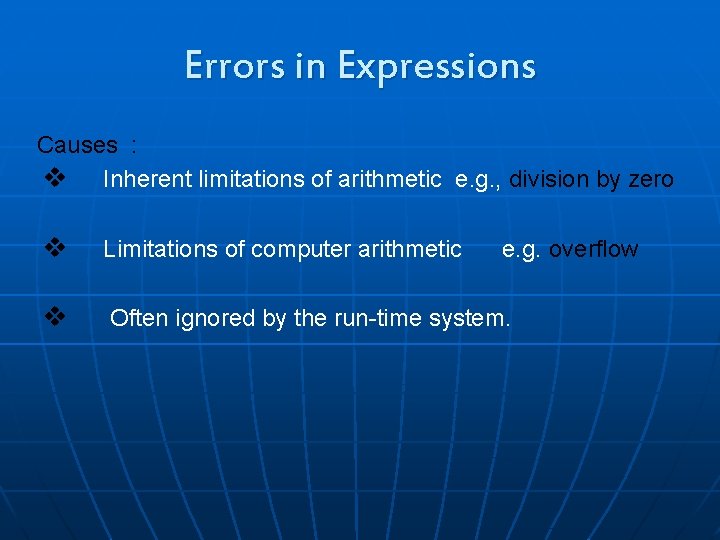 Errors in Expressions Causes : v Inherent limitations of arithmetic e. g. , division