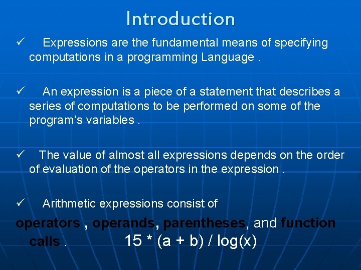 Introduction ü Expressions are the fundamental means of specifying computations in a programming Language.