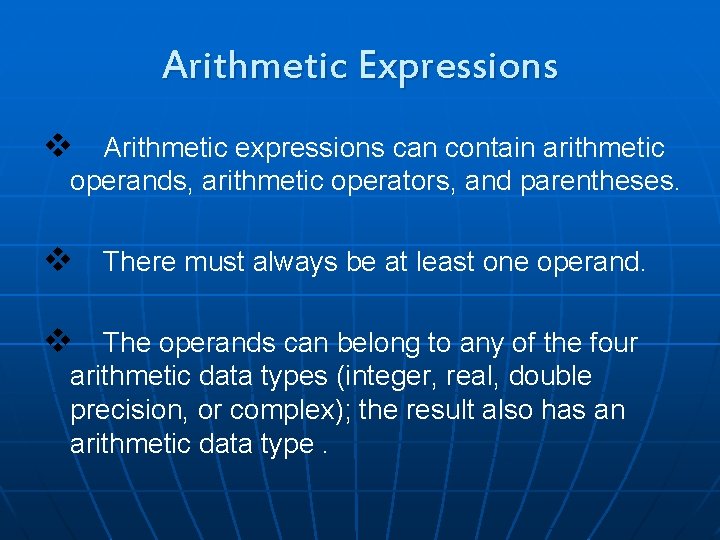 Arithmetic Expressions v Arithmetic expressions can contain arithmetic operands, arithmetic operators, and parentheses. v