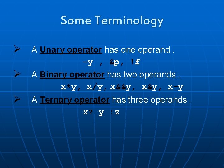 Some Terminology Ø A Unary operator has one operand. y , &p, !f Ø