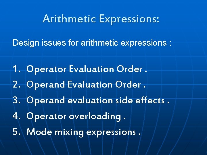 Arithmetic Expressions: Design issues for arithmetic expressions : 1. 2. 3. 4. 5. Operator