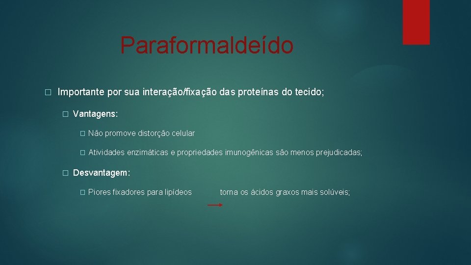 Paraformaldeído � Importante por sua interação/fixação das proteínas do tecido; � � Vantagens: �