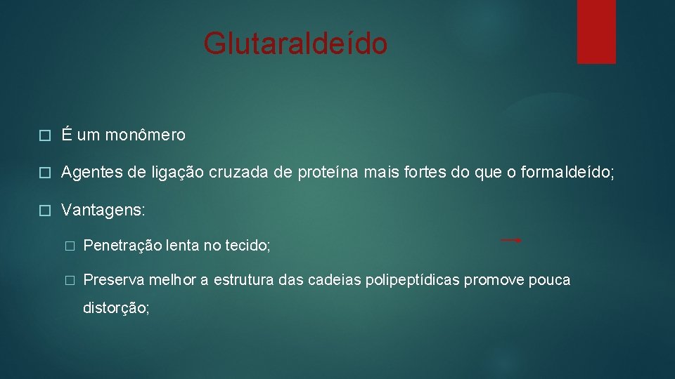 Glutaraldeído � É um monômero � Agentes de ligação cruzada de proteína mais fortes