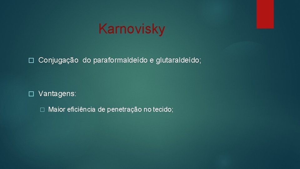 Karnovisky � Conjugação do paraformaldeído e glutaraldeído; � Vantagens: � Maior eficiência de penetração