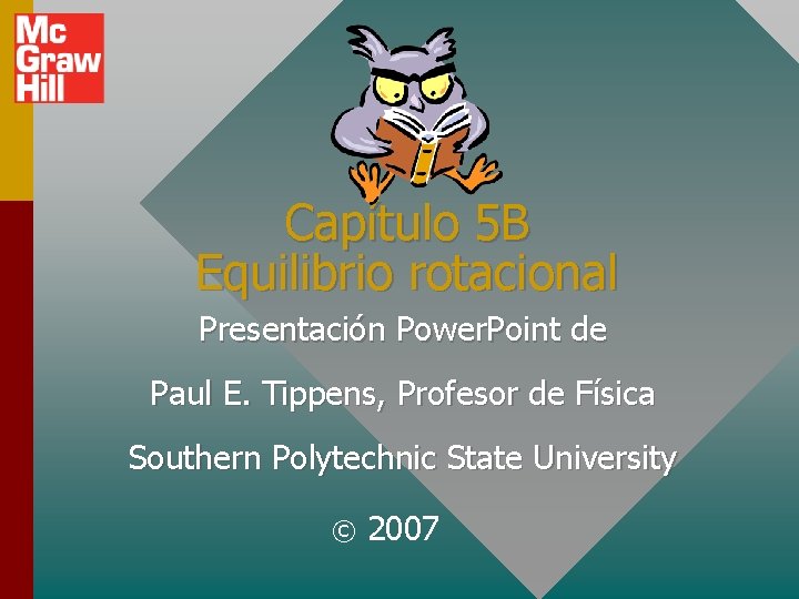 Capítulo 5 B Equilibrio rotacional Presentación Power. Point de Paul E. Tippens, Profesor de