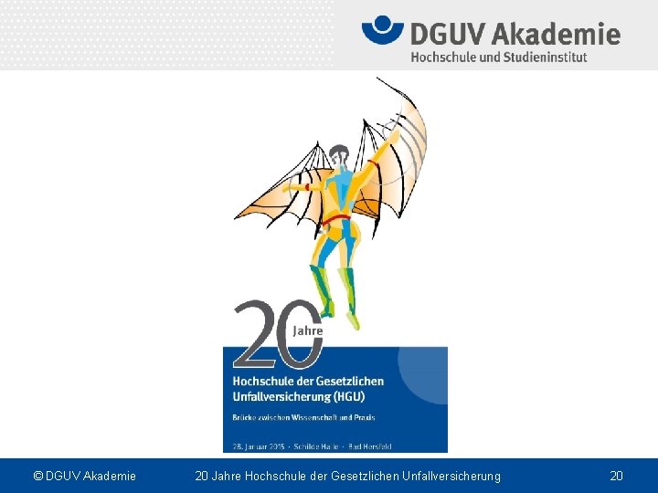 © DGUV Akademie 20 Jahre Hochschule der Gesetzlichen Unfallversicherung 20 