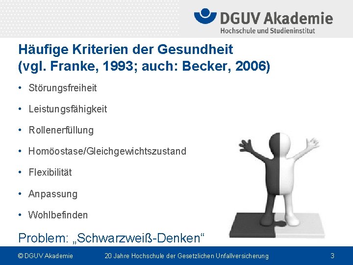 Häufige Kriterien der Gesundheit (vgl. Franke, 1993; auch: Becker, 2006) • Störungsfreiheit • Leistungsfähigkeit