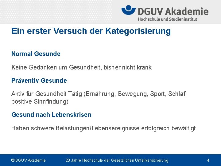 Ein erster Versuch der Kategorisierung Normal Gesunde Keine Gedanken um Gesundheit, bisher nicht krank