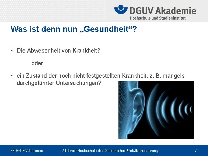 Was ist denn nun „Gesundheit“? • Die Abwesenheit von Krankheit? oder • ein Zustand