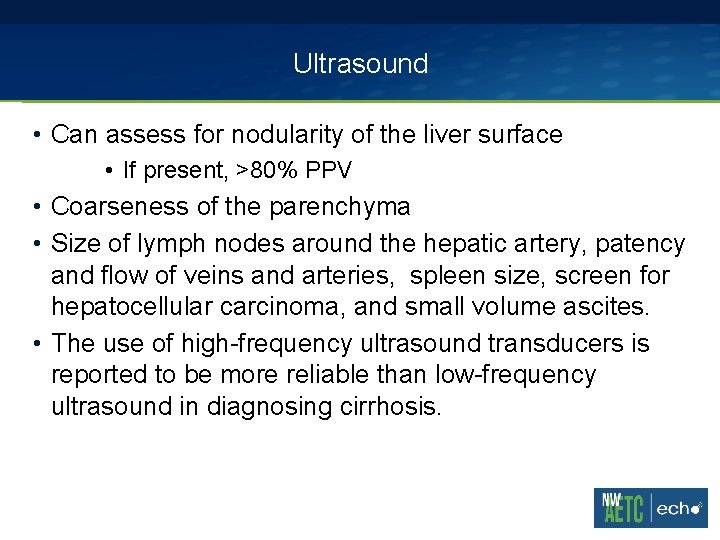 Ultrasound • Can assess for nodularity of the liver surface • If present, >80%