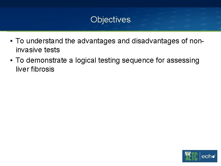 Objectives • To understand the advantages and disadvantages of noninvasive tests • To demonstrate