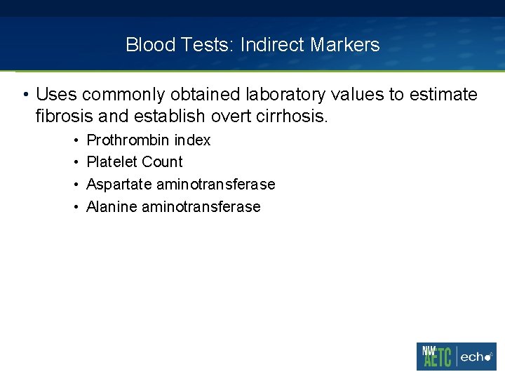 Blood Tests: Indirect Markers • Uses commonly obtained laboratory values to estimate fibrosis and