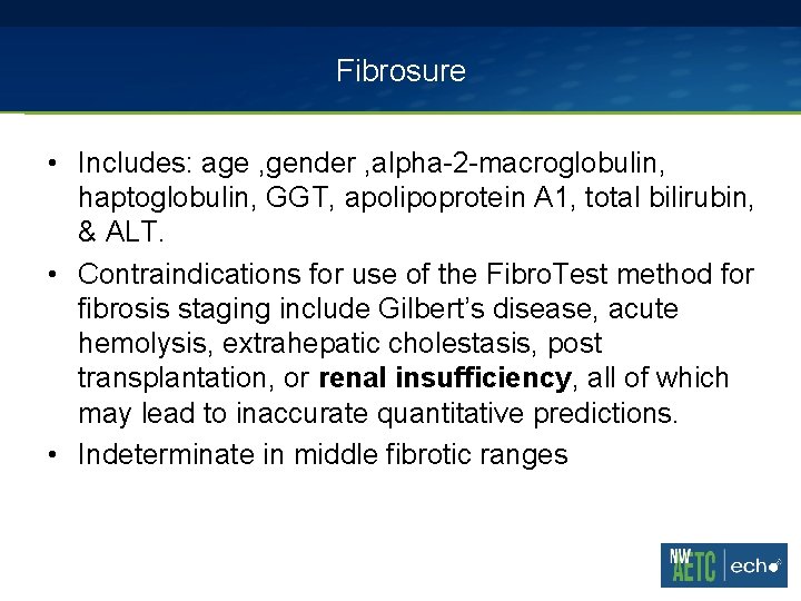 Fibrosure • Includes: age , gender , alpha-2 -macroglobulin, haptoglobulin, GGT, apolipoprotein A 1,