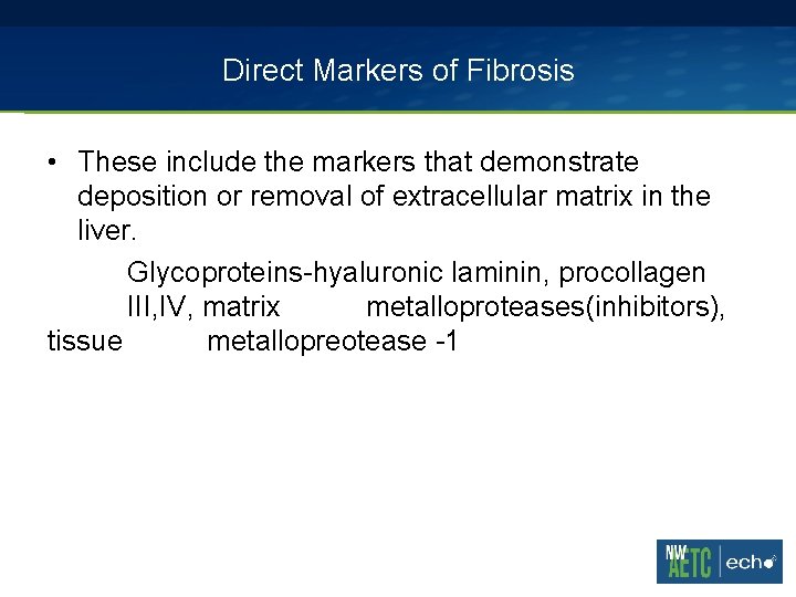 Direct Markers of Fibrosis • These include the markers that demonstrate deposition or removal