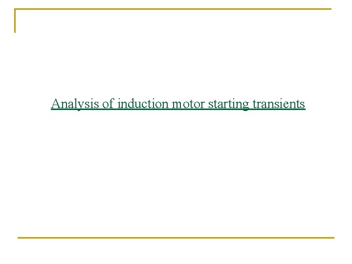 Analysis of induction motor starting transients Analysis of induction motor starting transients