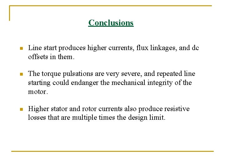 Conclusions n Line start produces higher currents, flux linkages, and dc offsets in them. Conclusions n Line start produces higher currents, flux linkages, and dc offsets in them.