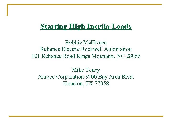 Starting High Inertia Loads Robbie Mc. Elveen Reliance Electric Rockwell Automation 101 Reliance Road Starting High Inertia Loads Robbie Mc. Elveen Reliance Electric Rockwell Automation 101 Reliance Road