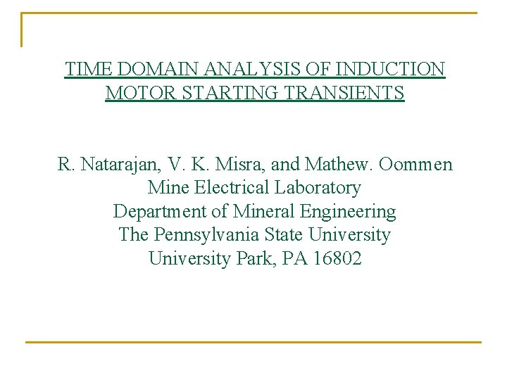 TIME DOMAIN ANALYSIS OF INDUCTION MOTOR STARTING TRANSIENTS R. Natarajan, V. K. Misra, and TIME DOMAIN ANALYSIS OF INDUCTION MOTOR STARTING TRANSIENTS R. Natarajan, V. K. Misra, and