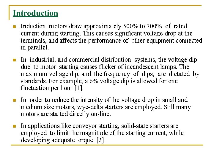 Introduction n Induction motors draw approximately 500% to 700% of rated current during starting. Introduction n Induction motors draw approximately 500% to 700% of rated current during starting.