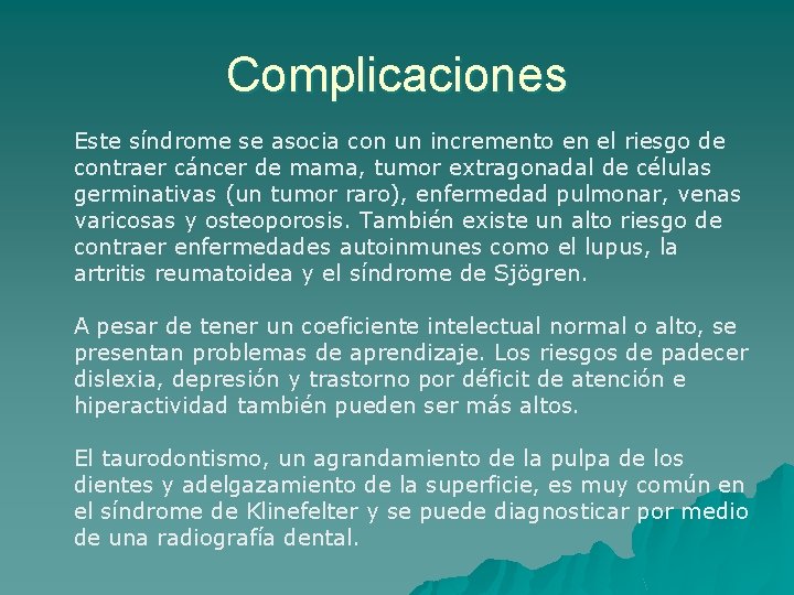 Complicaciones Este síndrome se asocia con un incremento en el riesgo de contraer cáncer