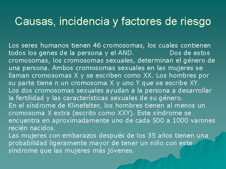 Causas, incidencia y factores de riesgo Los seres humanos tienen 46 cromosomas, los cuales