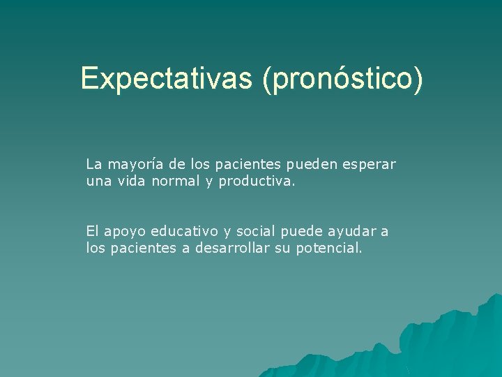 Expectativas (pronóstico) La mayoría de los pacientes pueden esperar una vida normal y productiva.