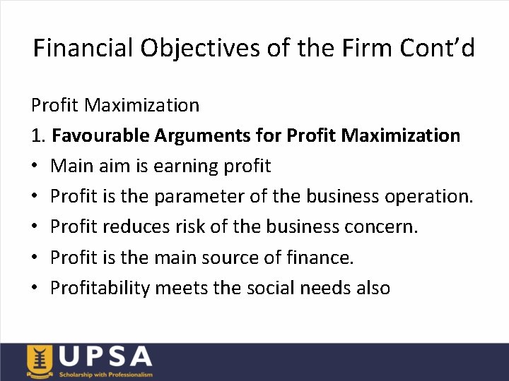 Financial Objectives of the Firm Cont’d Profit Maximization 1. Favourable Arguments for Profit Maximization