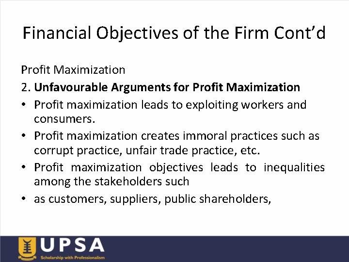 Financial Objectives of the Firm Cont’d Profit Maximization 2. Unfavourable Arguments for Profit Maximization