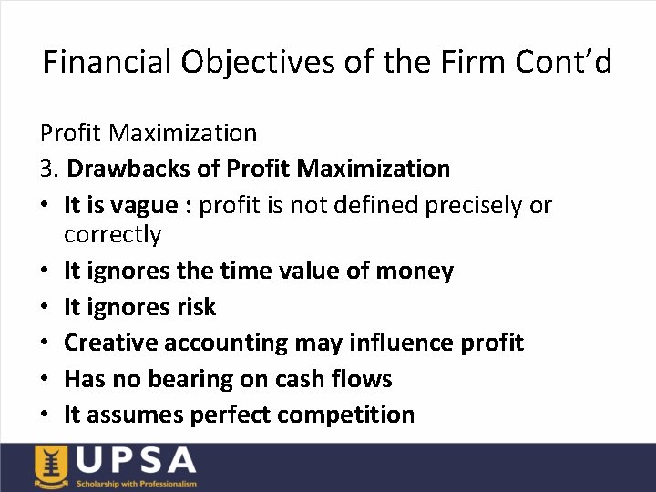 Financial Objectives of the Firm Cont’d Profit Maximization 3. Drawbacks of Profit Maximization •