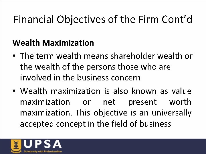 Financial Objectives of the Firm Cont’d Wealth Maximization • The term wealth means shareholder