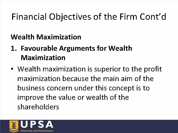 Financial Objectives of the Firm Cont’d Wealth Maximization 1. Favourable Arguments for Wealth Maximization