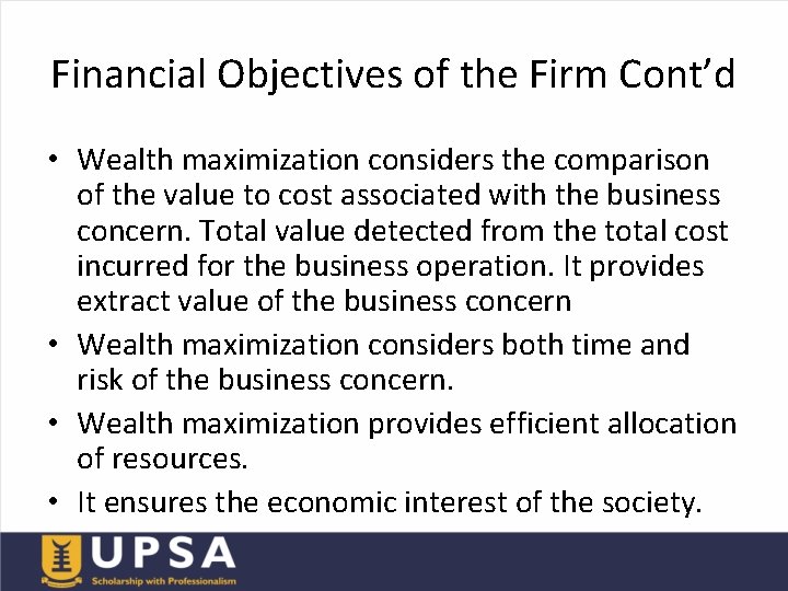 Financial Objectives of the Firm Cont’d • Wealth maximization considers the comparison of the