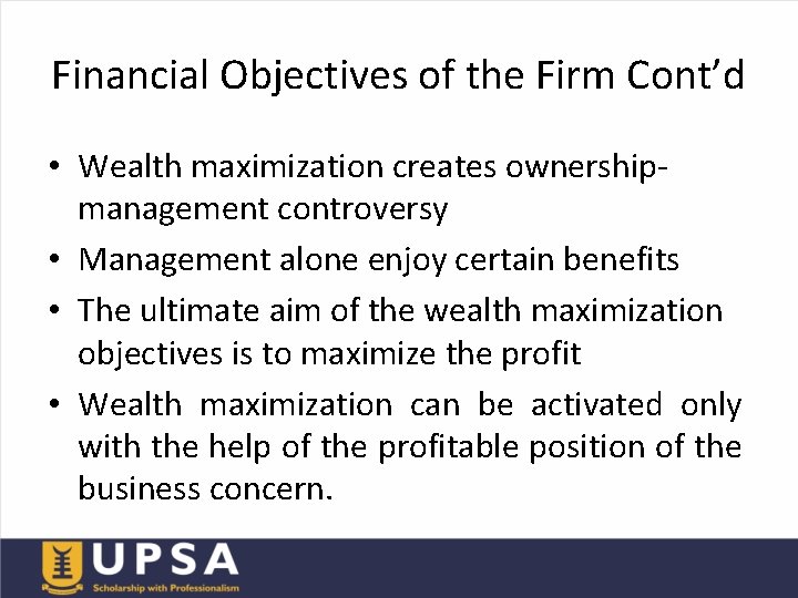 Financial Objectives of the Firm Cont’d • Wealth maximization creates ownershipmanagement controversy • Management