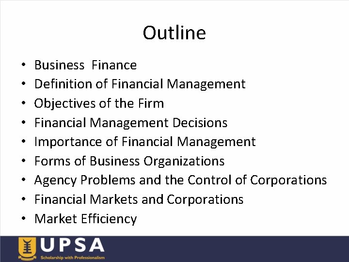 Outline • • • Business Finance Definition of Financial Management Objectives of the Firm