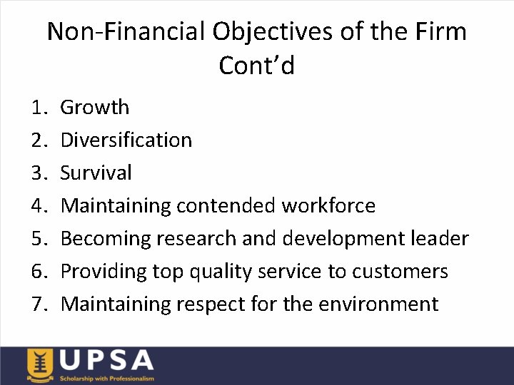 Non-Financial Objectives of the Firm Cont’d 1. 2. 3. 4. 5. 6. 7. Growth