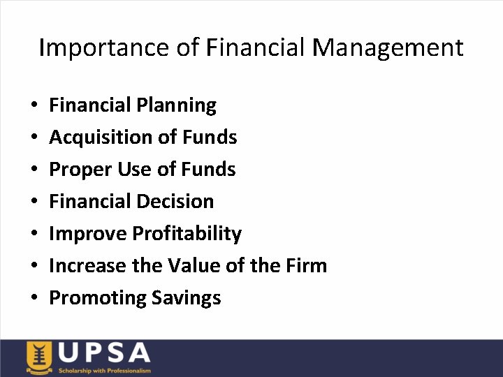 Importance of Financial Management • • Financial Planning Acquisition of Funds Proper Use of