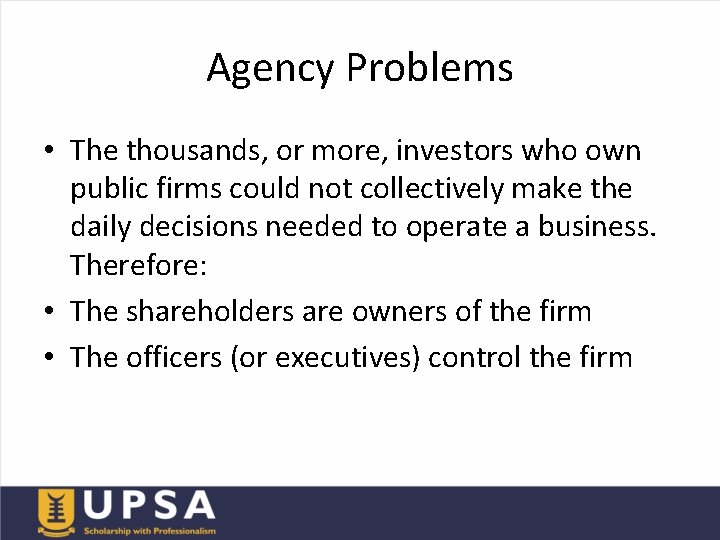 Agency Problems • The thousands, or more, investors who own public firms could not