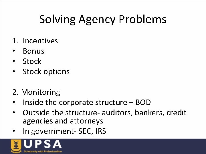 Solving Agency Problems 1. • • • Incentives Bonus Stock options 2. Monitoring •
