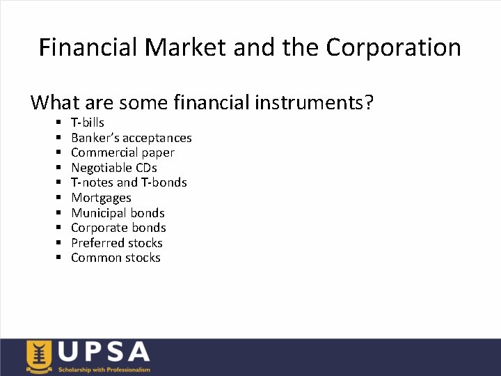 Financial Market and the Corporation What are some financial instruments? § § § §