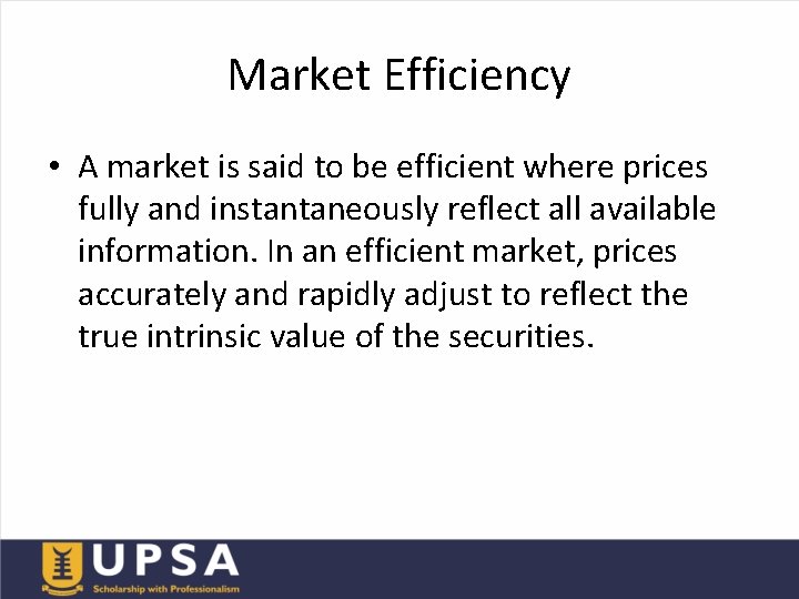 Market Efficiency • A market is said to be efficient where prices fully and
