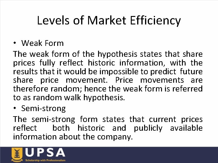 Levels of Market Efficiency • Weak Form The weak form of the hypothesis states