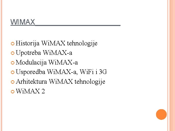 WIMAX___________ Historija Wi. MAX tehnologije Upotreba Wi. MAX-a Modulacija Wi. MAX-a Usporedba Wi. MAX-a,