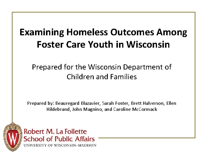 Examining Homeless Outcomes Among Foster Care Youth in Wisconsin Prepared for the Wisconsin Department