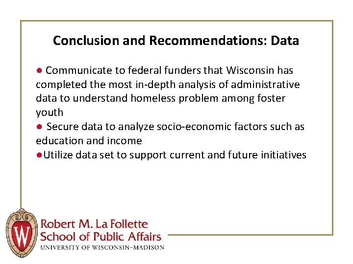 Conclusion and Recommendations: Data ● Communicate to federal funders that Wisconsin has completed the