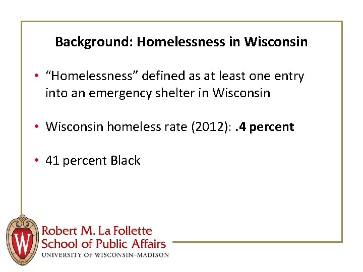 Background: Homelessness in Wisconsin • “Homelessness” defined as at least one entry into an