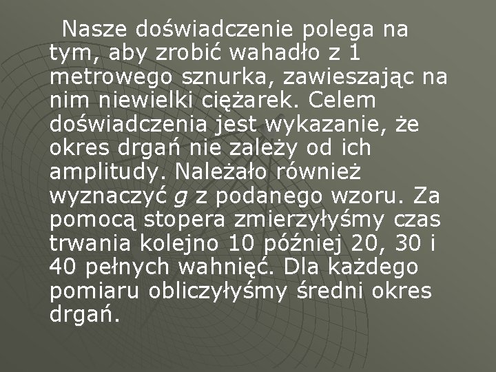 Nasze doświadczenie polega na tym, aby zrobić wahadło z 1 metrowego sznurka, zawieszając na