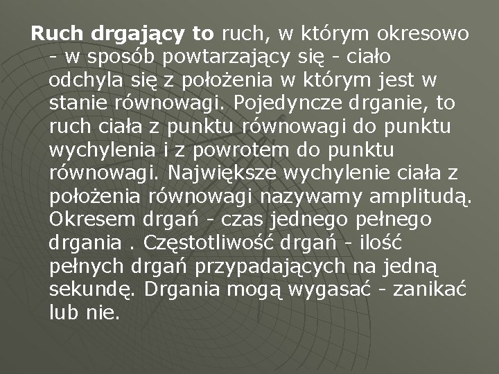 Ruch drgający to ruch, w którym okresowo - w sposób powtarzający się - ciało