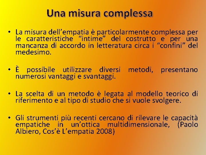 Una misura complessa • La misura dell’empatia è particolarmente complessa per le caratteristiche “intime”