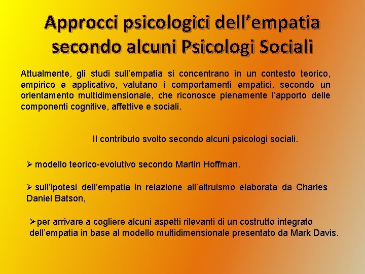 Approcci psicologici dell’empatia secondo alcuni Psicologi Sociali Attualmente, gli studi sull’empatia si concentrano in