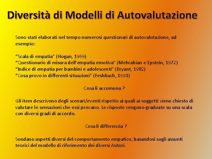 Diversità di Modelli di Autovalutazione Sono stati elaborati nel tempo numerosi questionari di autovalutazione,